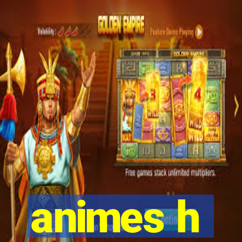 animes h